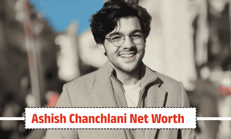 Ashish Chanchlani Net Worth