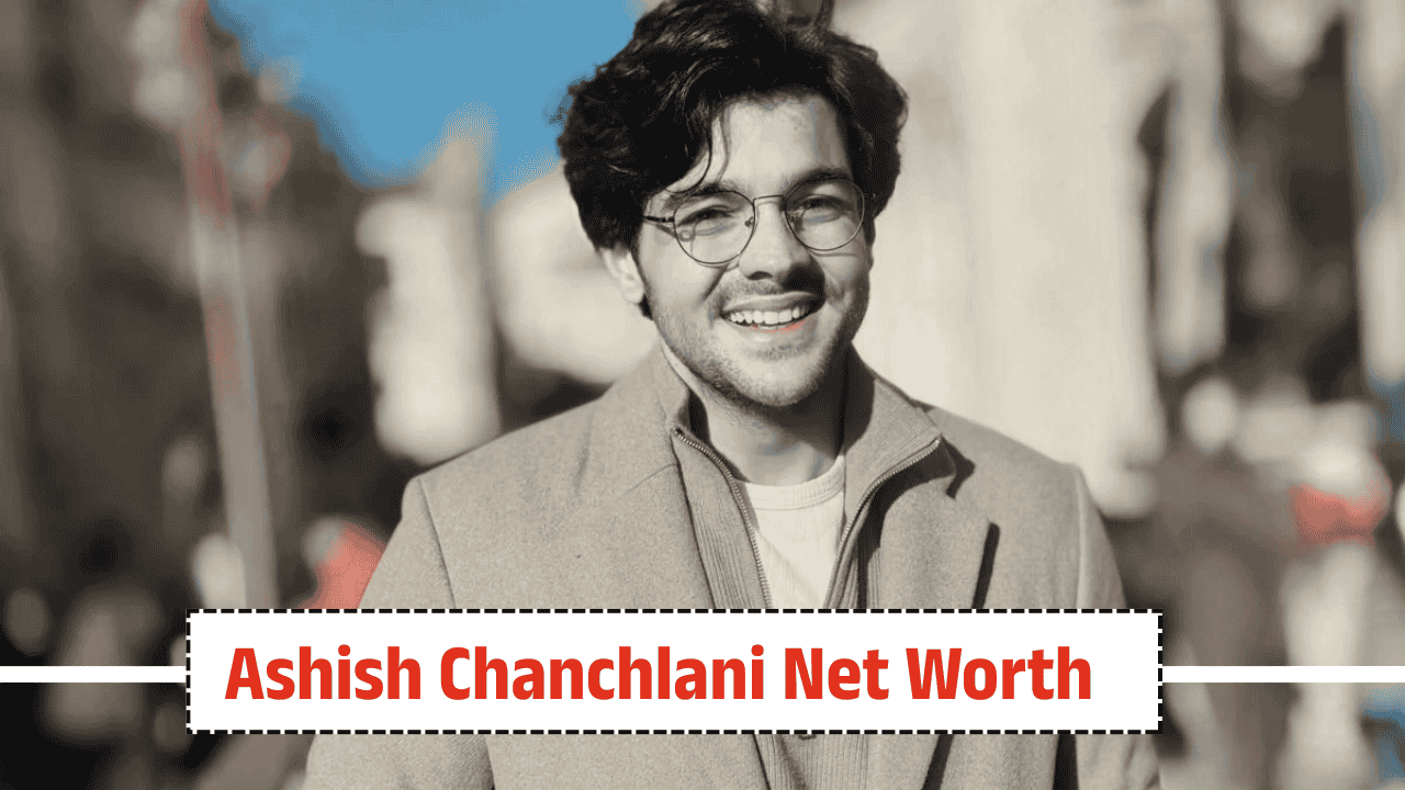 Ashish Chanchlani Net Worth